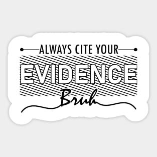 English Teacher Always Cite Your Evidence Bruh middle school humor Sticker